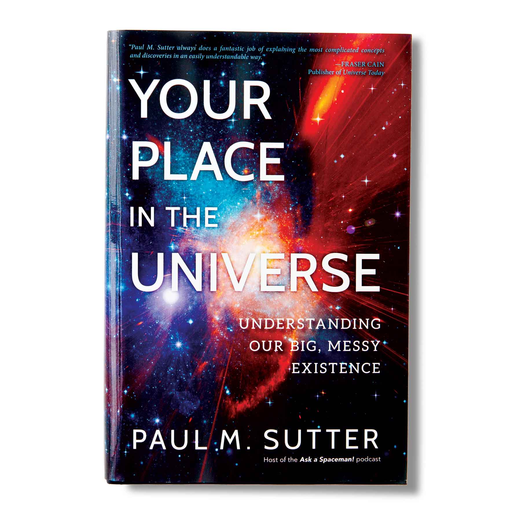 Your Place In the Universe: Understanding Our Big, Messy Existence ...